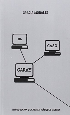 Morales, Gracia. El caso Garay. Editum. Ediciones de la Universidad de Murcia, 2015.