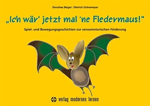 Beigel, Dorothea / Dietrich Grönemeyer. Ich wär' jetzt mal 'ne Fledermaus - Spiel- und Bewegungsgeschichten zur sensomotorischen Förderung. Modernes Lernen Borgmann, 2023.
