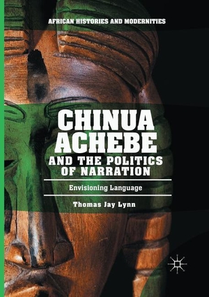 Lynn, Thomas Jay. Chinua Achebe and the Politics of Narration - Envisioning Language. Springer International Publishing, 2018.