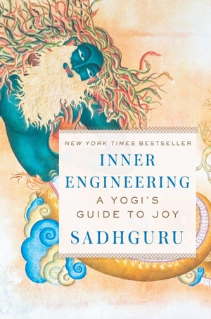 Sadhguru. Inner Engineering - A Yogi's Guide to Joy. Random House LLC US, 2016.