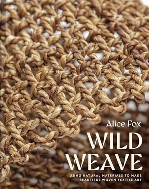 Fox, Alice. Wild Weave. Abrams and Chronicle Books IWUK, 2025.