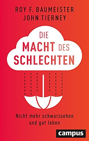 Baumeister, Roy F. / John Tierney. Die Macht des Schlechten - Nicht mehr schwarzsehen und gut leben. Campus Verlag GmbH, 2020.