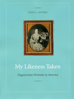 Severa. My Likeness Taken - Daguerreian Portraits in America, 1840-1860. Kent State University Press, 2006.