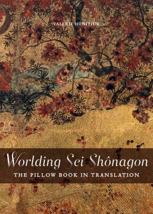 Henitiuk, Valerie. Worlding SEI Shônagon - The Pillow Book in Translation. Les Presses de l'Universite d'Ottawa/University of Ottawa Press, 2012.