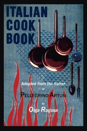 Artusi, Pellegrino / Olga Ragusa. Italian Cook Book. Martino Fine Books, 2012.