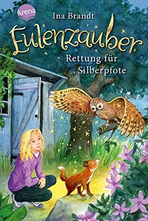 Brandt, Ina. Eulenzauber 02. Rettung für Silberpfote. Arena Verlag GmbH, 2015.