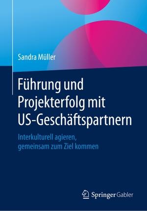 Müller, Sandra. Führung und Projekterfolg mit US-Geschäftspartnern - Interkulturell agieren, gemeinsam zum Ziel kommen. Springer Fachmedien Wiesbaden, 2020.