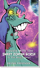 TRAVELS WITH THE SWEET ZOMBIE HORSE `TO THE BLUE PLANET`