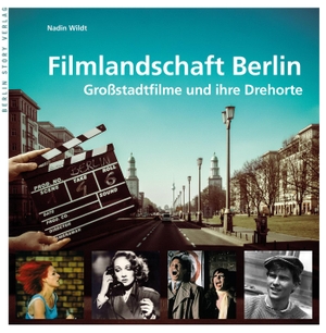 Wildt, Nadin. Filmlandschaft Berlin - Großstadtfilme und ihre Drehorte. BerlinStory Verlag GmbH, 2016.