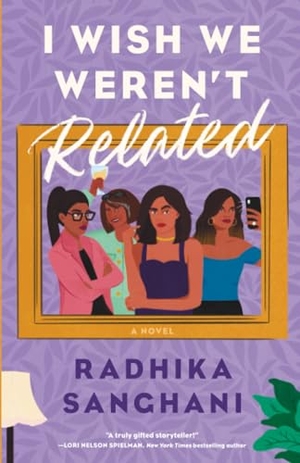 Sanghani, Radhika. I Wish We Weren't Related. Penguin Random House LLC, 2023.