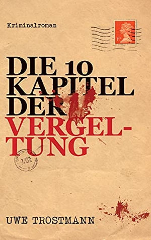 Trostmann, Uwe. Die 10 Kapitel der Vergeltung - Kriminalroman. tredition, 2021.