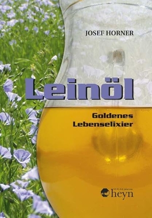 Horner, Josef (Hrsg.). Leinöl - Goldenes Lebenselexier. Heyn, Johannes, 2013.