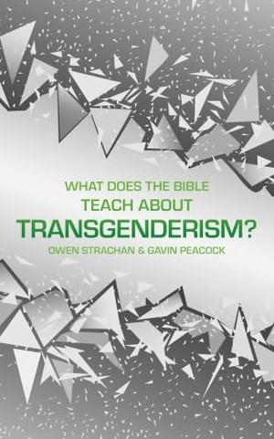 Peacock, Gavin / Owen Strachan. What Does the Bible Teach about Transgenderism? - A Short Book on Personal Identity. Christian Focus Publications Ltd, 2020.