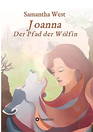 West, Samantha. Joanna - Der Pfad der Wölfin. tredition, 2021.