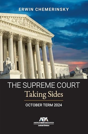Chemerinsky, Erwin. The Supreme Court October Term 2024 - Taking Sides. American Bar Association, 2025.