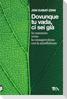 Dovunque tu vada ci sei già. In cammino verso la consapevolezza con la mindfulness