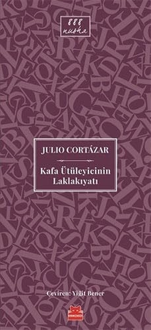 Cortazar, Julio. Kafa Ütüleyicinin Laklakiyati. Kirmizikedi Yayinevi, 2018.