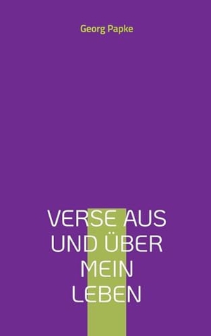 Papke, Georg. Verse aus und über mein Leben - 2. erweiterte Ausgabe. Books on Demand, 2024.