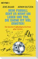 Beim Fußball geht es nicht um Leben und Tod, die Sache ist viel ernster!