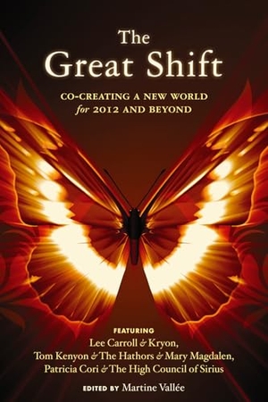Carroll, Lee / Kenyon, Thomas et al. The Great Shift - Co-Creating a New World for 2012 and Beyond. Red Wheel, 2009.