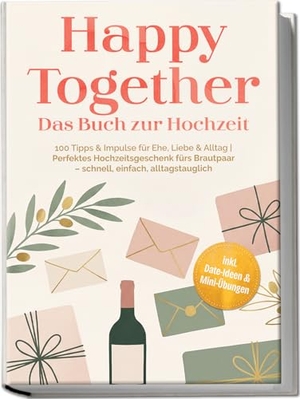 Liebenau, Freya. Happy Together - Das Buch zur Hochzeit: 100 Tipps & Impulse für Ehe, Liebe & Alltag | Perfektes Hochzeitsgeschenk fürs Brautpaar - schnell, einfach, alltagstauglich - inkl. Date-Ideen & Mini-ÜbungenFreya. edition JT, 2026.