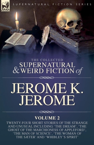 Jerome, Jerome K. The Collected Short Supernatural & Weird Fiction of Jerome K. Jerome Volume 2 - Twenty-Five Short Stories of the Strange and Unusual Including 'The Dream', 'The Ghost of the Marchioness of Appleford', 'The Man of Science', 'The Woman of the Sæter' and 'Whi. LEONAUR, 2026.