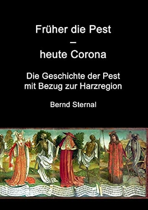 Sternal, Bernd. Früher die Pest - heute Corona - Die Geschichte der Pest mit Bezug zur Harzregion. Books on Demand, 2021.