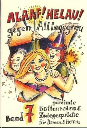 Ebert, Regina. Alaaf! Helau! Gegen Alltagsgrau - Gereimte Büttenreden und Zwiegespräche für Damen und Herren. Ebert, Regina Verlag, 2000.