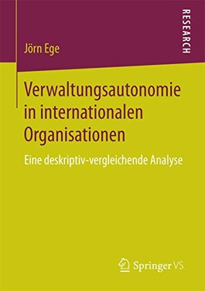 Ege, Jörn. Verwaltungsautonomie in internationalen Organisationen - Eine deskriptiv-vergleichende Analyse. Springer Fachmedien Wiesbaden, 2016.