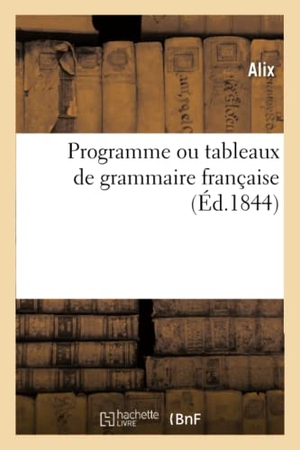 Alix. Programme ou tableaux de grammaire française. Hachette Livre, 2018.