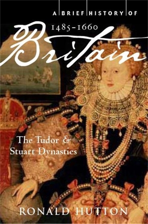 Hutton, Ronald. A Brief History of Britain 1485-1660 - The Tudor and Stuart Dynasties. Little, Brown Book Group, 2011.