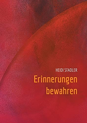 Stadler, Heidi. Erinnerungen bewahren. Books on Demand, 2021.