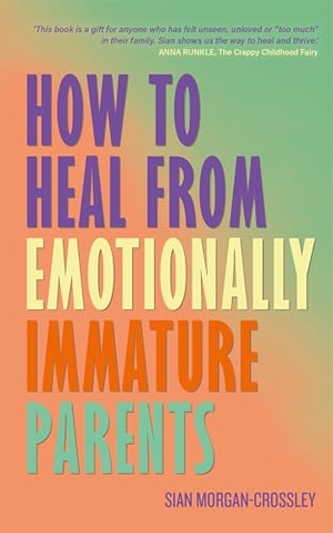 Morgan-Crossley, Sian. How to Heal from Emotionally Immature Parents - Overcome the Impact of Toxic Parenting, Heal Childhood Wounds and Feel at Peace with Your Past. Hay House UK Ltd, 2026.