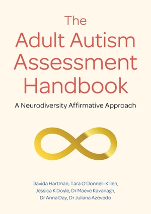 Hartman, Davida / O'Donnell-Killen, Tara et al. The Adult Autism Assessment Handbook - A Neurodiversity Affirmative Approach. Jessica Kingsley Publishers, 2023.
