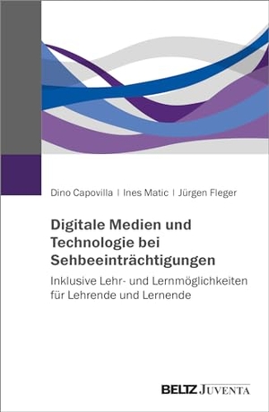 Capovilla, Dino / Fleger, Jürgen et al. Digitale Medien und Technologie bei Sehbeeinträchtigungen - Inklusive Lehr- und Lernmöglichkeiten für Lehrende und Lernende. Juventa Verlag GmbH, 2024.
