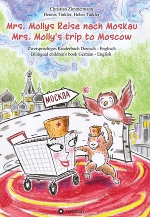 Zimmermann, Christian. Mrs. Mollys Reise nach Moskau / Mrs. Molly's trip to Moscow - Zweisprachiges Kinderbuch Deutsch-Englisch / Bilingual children's book German-English. tredition, 2021.