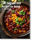 50 Chili and Stew Recipes for Home