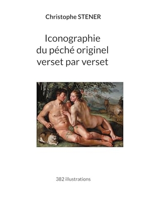 Stener, Christophe. Iconographie du péché originel verset par verset - 382 illustrations. Books on Demand, 2023.