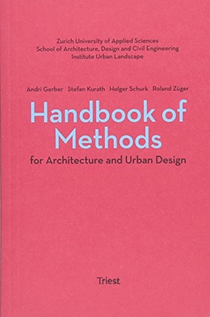 Kurath, Stefan / Züger, Roland et al. Handbook of Methods for Architecture and Urban Design. Triest Verlag, 2018.