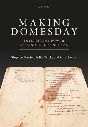 Baxter, Stephen / Crick, Julia et al. Making Domesday - Intelligent Power in Conquered England. Oxford University Press, 2025.