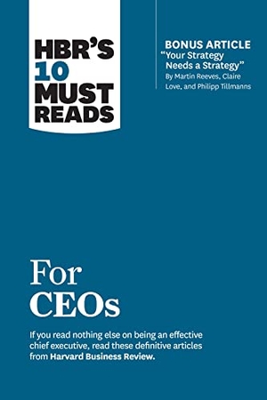 Review, Harvard Business / Reeves, Martin et al. Hbr's 10 Must Reads for Ceos (with Bonus Article Your Strategy Needs a Strategy by Martin Reeves, Claire Love, and Philipp Tillmanns). Harvard Business Review Press, 2019.