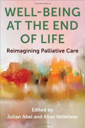 Kellehear, Allan / Julian Abel. Well-Being at the End of Life - Reimagining Palliative Care. Columbia University Press, 2026.