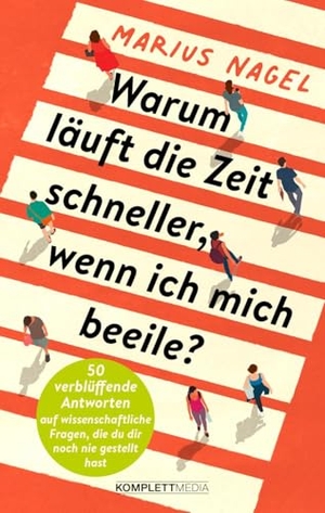 Nagel, Marius. Warum läuft die Zeit schneller, wenn ich mich beeile? - 50 verblüffende Antworten auf wissenschaftliche Fragen, die du dir noch nie gestellt hast. Komplett-Media GmbH, 2025.
