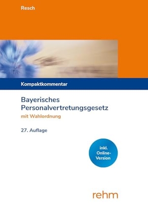 Resch, Miriam. Bayerisches Personalvertretungsgesetz mit Wahlordnung - Kompaktkommentar. Rehm Verlag, 2026.