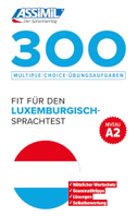 ASSiMiL 300 Multiple-Choice-Übungsaufgaben - Fit für den Luxemburgisch-Sprachtest  - Niveau A2