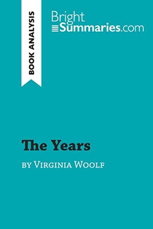 Bright Summaries. The Years by Virginia Woolf (Book Analysis) - Detailed Summary, Analysis and Reading Guide. BrightSummaries.com, 2019.