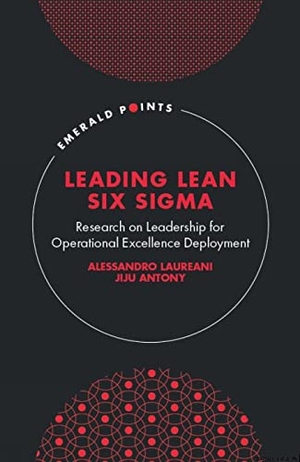 Laureani, Alessandro / Jiju Antony. Leading Lean Six Sigma. Emerald Publishing Limited, 2021.