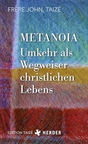 Frère John. Metanoia - Umkehr als Wegweiser christlichen Lebens. Herder Verlag GmbH, 2022.