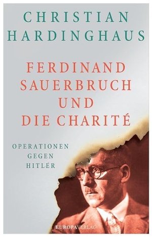 Hardinghaus, Christian. Ferdinand Sauerbruch und die Charité - Operationen gegen Hitler. Europa Verlag GmbH, 2019.