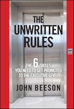 Beeson, John. The Unwritten Rules - The Six Skills You Need to Get Promoted to the Executive Level. Wiley, 2010.